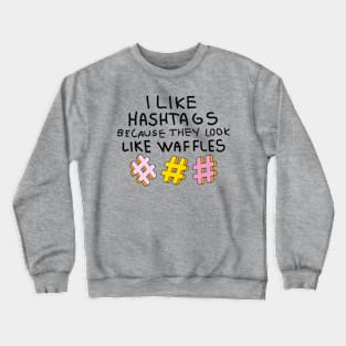 I like hashtags because they look like waffles Crewneck Sweatshirt